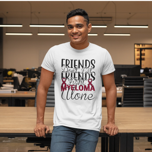 Friends Don't Let Friends Fight Myeloma Alone Tee