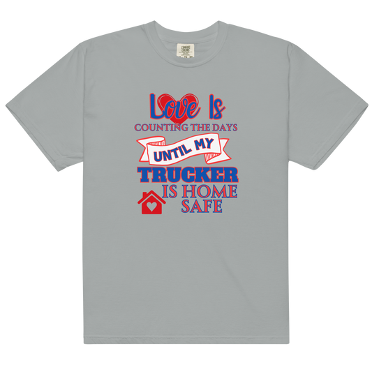 Love Is My Trucker Safe Unisex Garment-Dyed Heavyweight T-Shirt