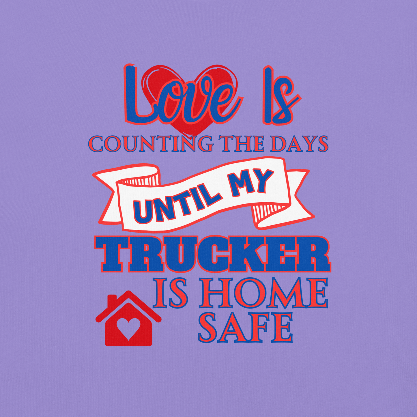 Love Is My Trucker Safe Unisex Garment-Dyed Heavyweight T-Shirt