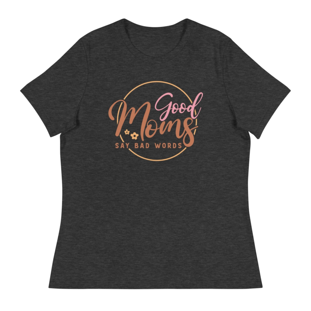 Good Moms Say Bad Words Women's Relaxed T-Shirt