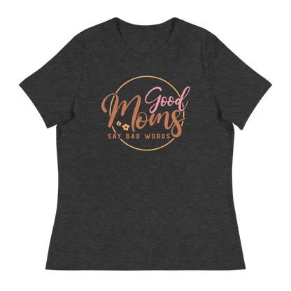 Good Moms Say Bad Words Women's Relaxed T-Shirt