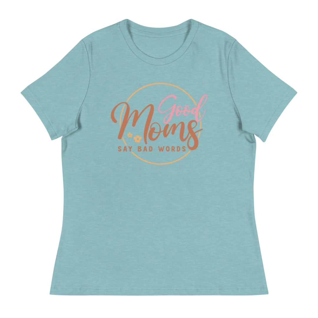 Good Moms Say Bad Words Women's Relaxed T-Shirt
