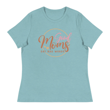 Good Moms Say Bad Words Women's Relaxed T-Shirt
