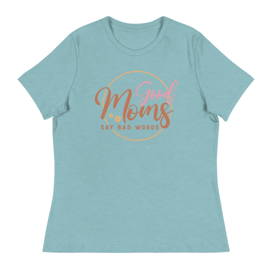 Good Moms Say Bad Words Women's Relaxed T-Shirt