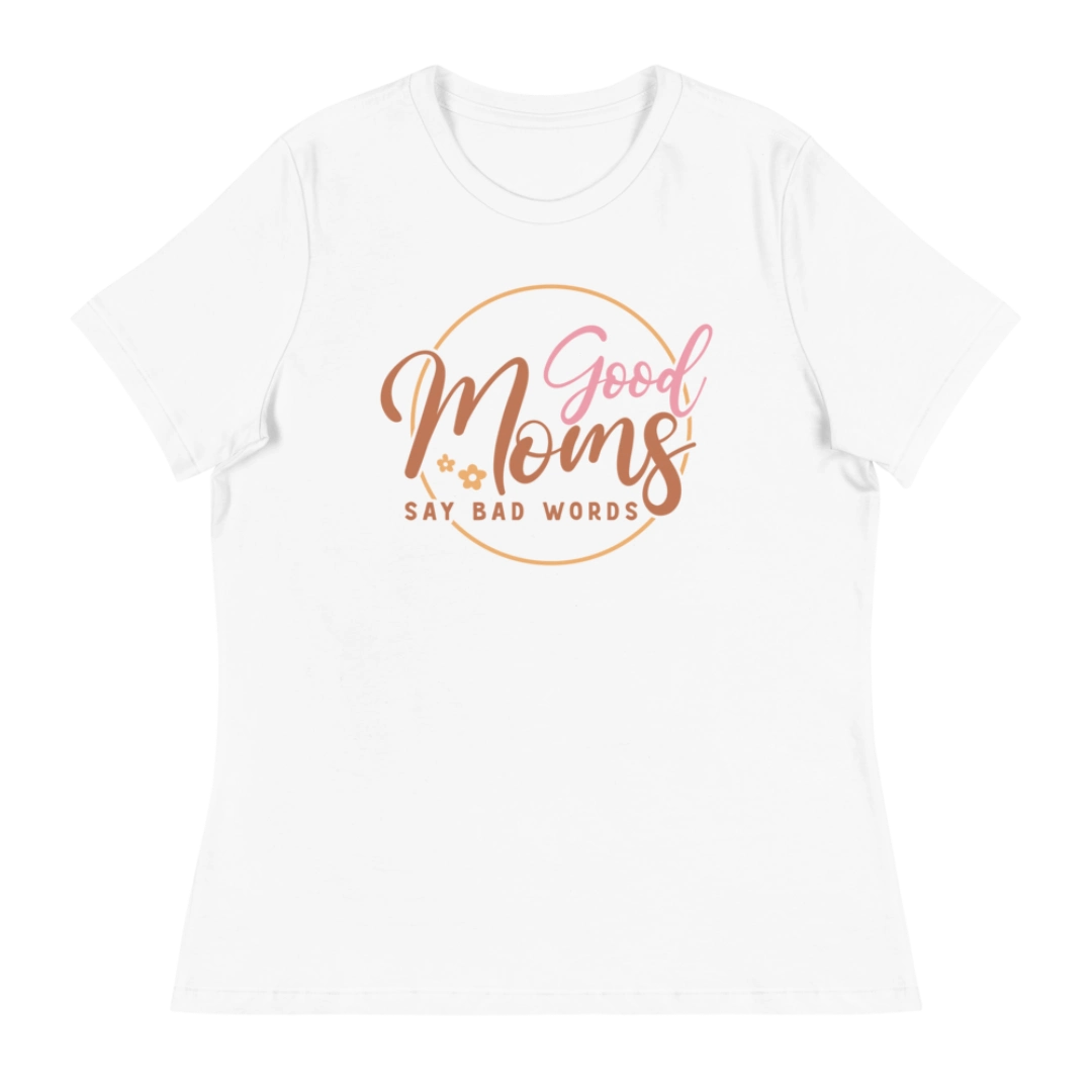 Good Moms Say Bad Words Women's Relaxed T-Shirt