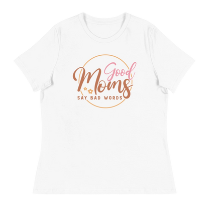 Good Moms Say Bad Words Women's Relaxed T-Shirt
