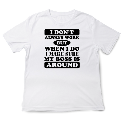 I Don't Always Work Unisex T-Shirt