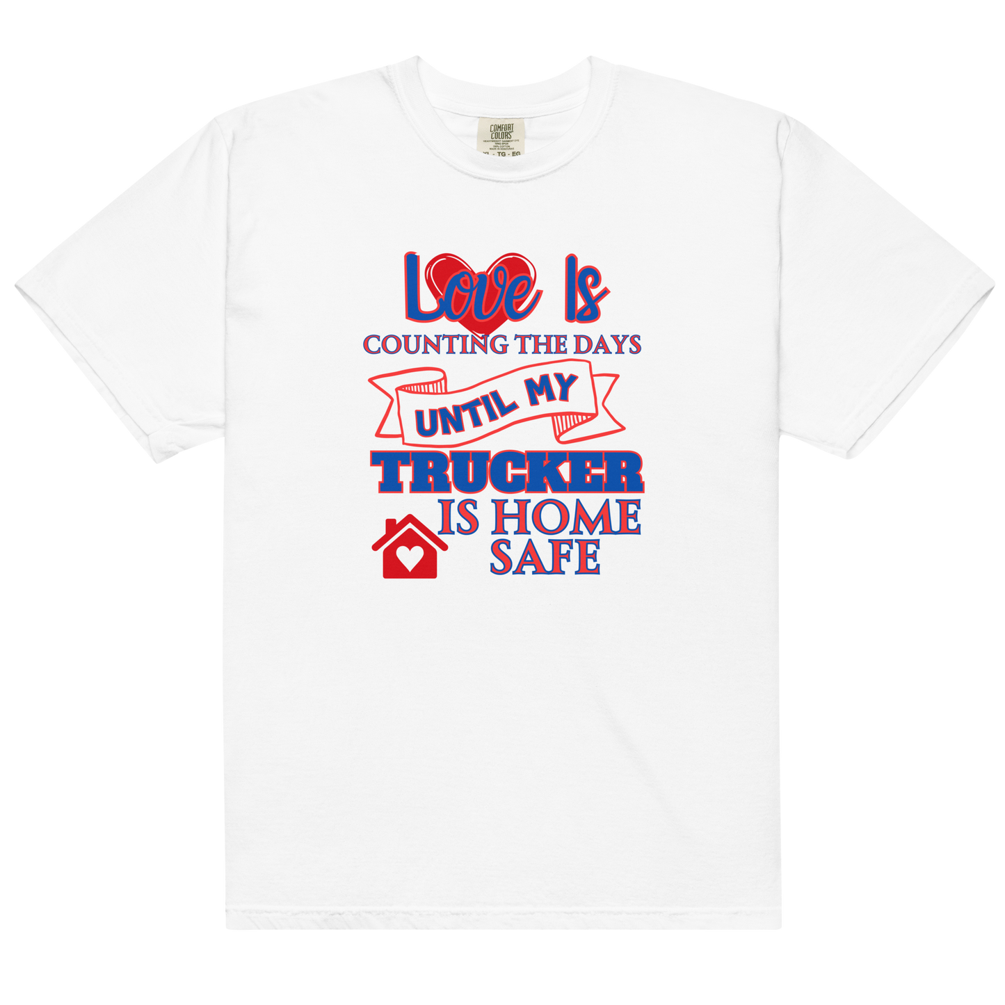 Love Is My Trucker Safe Unisex Garment-Dyed Heavyweight T-Shirt