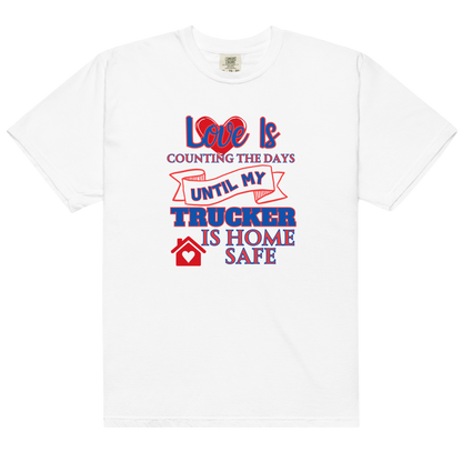 Love Is My Trucker Safe Unisex Garment-Dyed Heavyweight T-Shirt