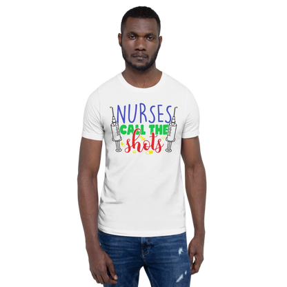 Nurses Call The Shots Unisex T-Shirt